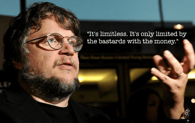 Guillermo del Toro it is only limited by the bastards with the money. quote DICE Kojima