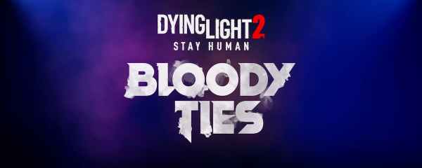 Dying Light 2 Stay Human Bloody Ties teaser