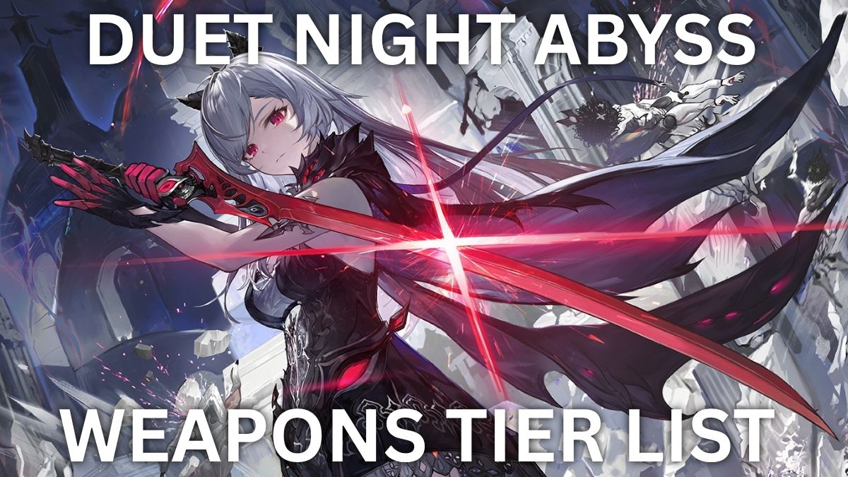 Duet Night Abyss Weapons Tier List Global Release Twinfinite
